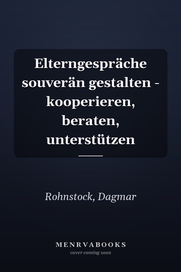 Elterngespräche souverän gestalten - kooperieren, beraten, unterstützen
