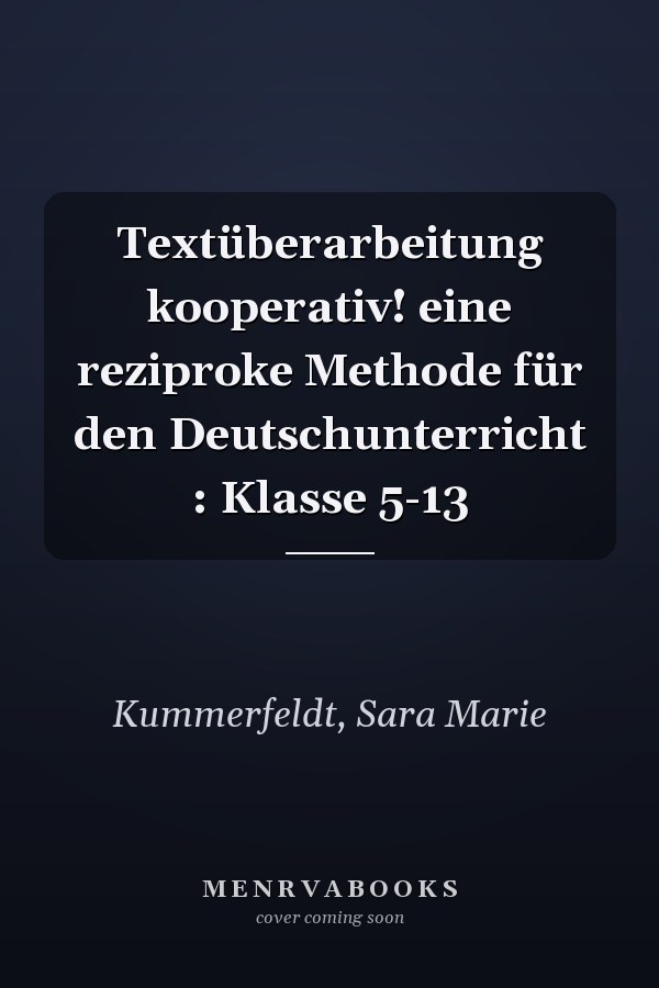 Textüberarbeitung kooperativ! eine reziproke Methode für den Deutschunterricht : Klasse 5-13