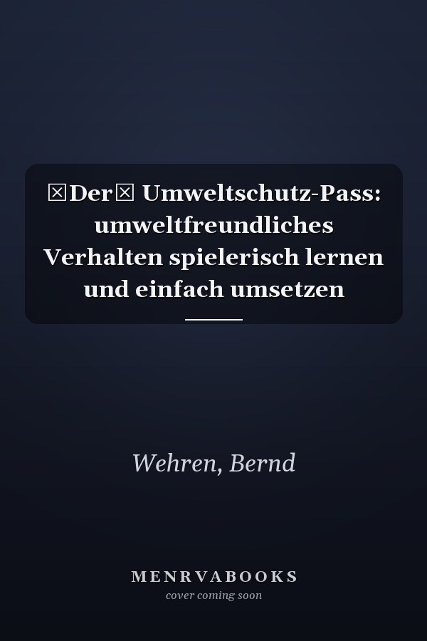 Der Umweltschutz-Pass: umweltfreundliches Verhalten spielerisch lernen und einfach umsetzen