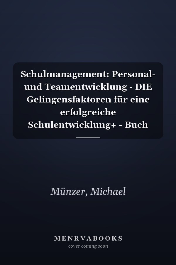 Schulmanagement: Personal- und Teamentwicklung - DIE Gelingensfaktoren für eine erfolgreiche Schulentwicklung+ - Buch