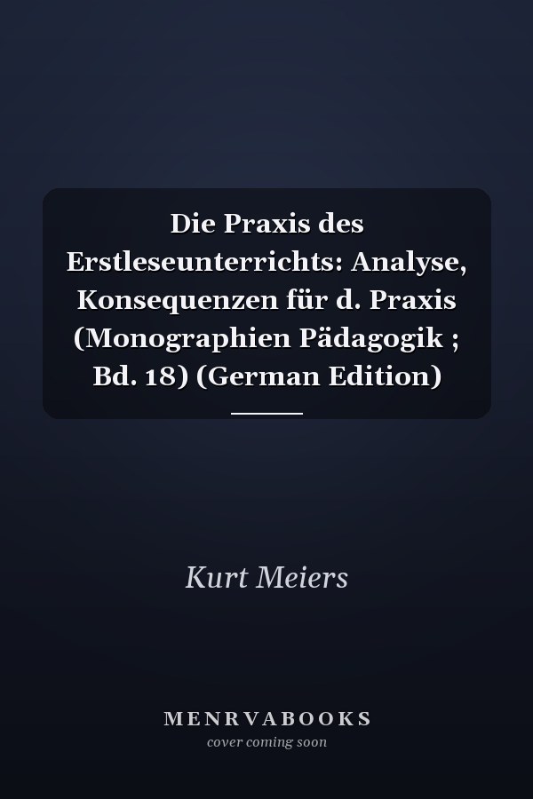Die Praxis des Erstleseunterrichts: Analyse, Konsequenzen für d. Praxis (Monographien Pädagogik ; Bd. 18) (German Edition)