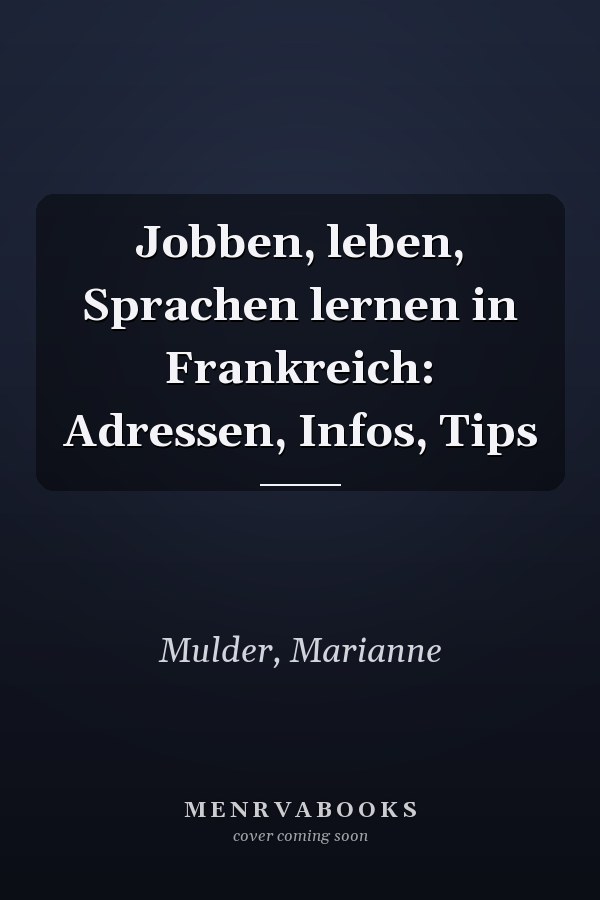 Jobben, leben, Sprachen lernen in Frankreich: Adressen, Infos, Tips