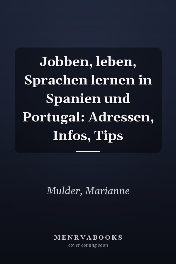 Jobben, leben, Sprachen lernen in Spanien und Portugal: Adressen, Infos, Tips