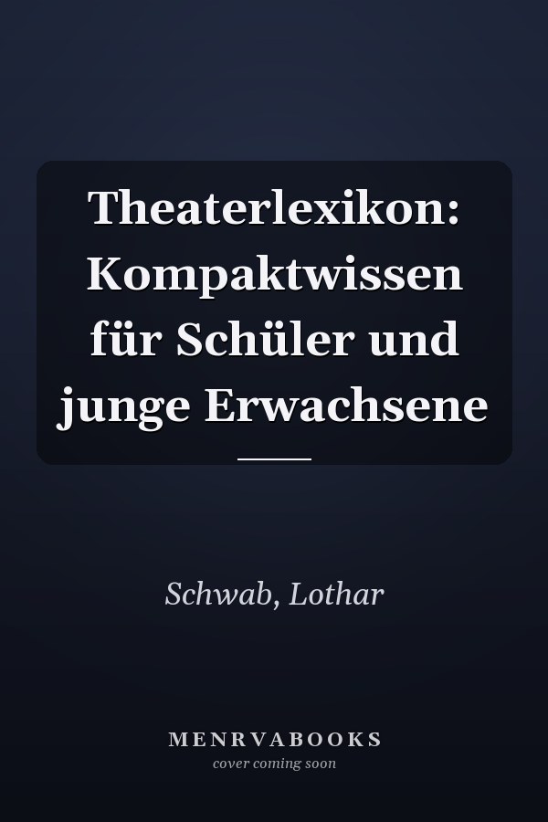Theaterlexikon: Kompaktwissen für Schüler und junge Erwachsene