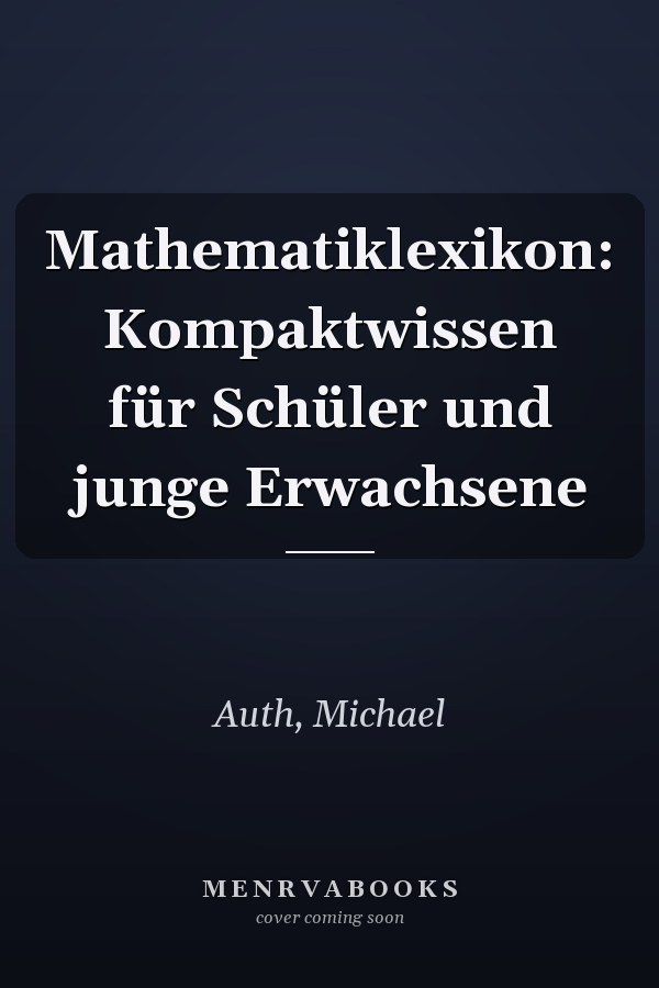 Mathematiklexikon: Kompaktwissen für Schüler und junge Erwachsene