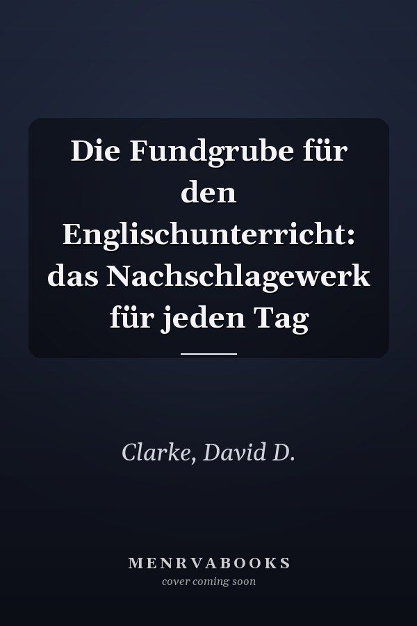 Die Fundgrube für den Englischunterricht: das Nachschlagewerk für jeden Tag