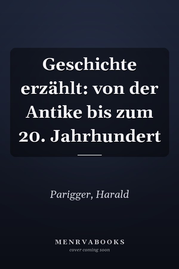 Geschichte erzählt: von der Antike bis zum 20. Jahrhundert