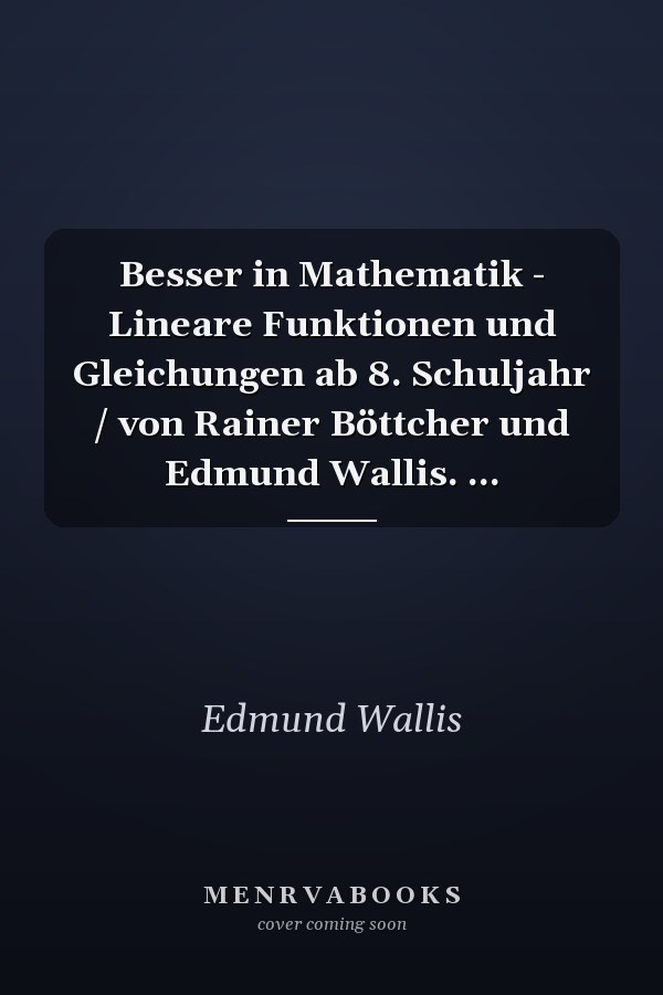 Besser in Mathematik - Lineare Funktionen und Gleichungen ab 8. Schuljahr / von Rainer Böttcher und Edmund Wallis. ...