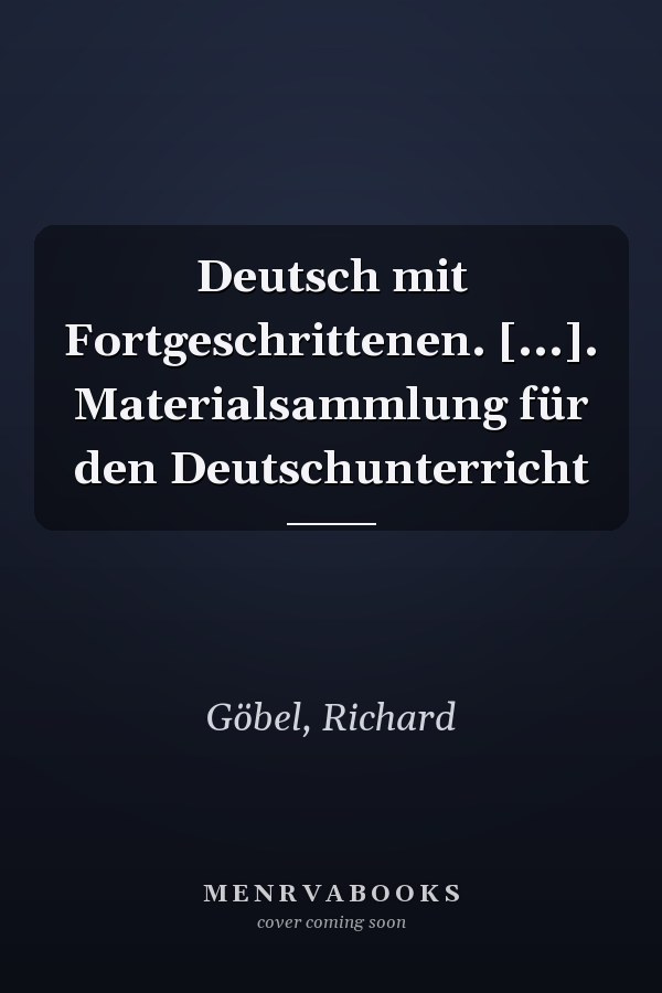 Deutsch mit Fortgeschrittenen. [...]. Materialsammlung für den Deutschunterricht