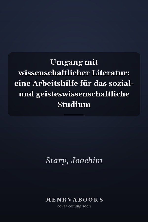 Umgang mit wissenschaftlicher Literatur: eine Arbeitshilfe für das sozial- und geisteswissenschaftliche Studium