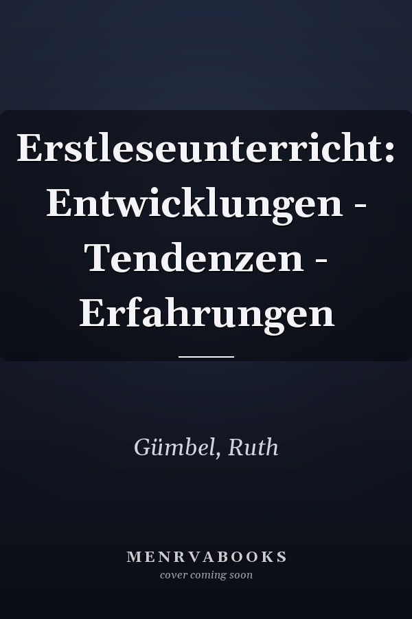 Erstleseunterricht: Entwicklungen - Tendenzen - Erfahrungen