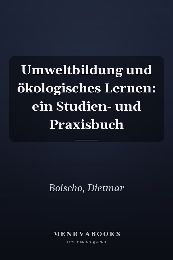 Umweltbildung und ökologisches Lernen: ein Studien- und Praxisbuch