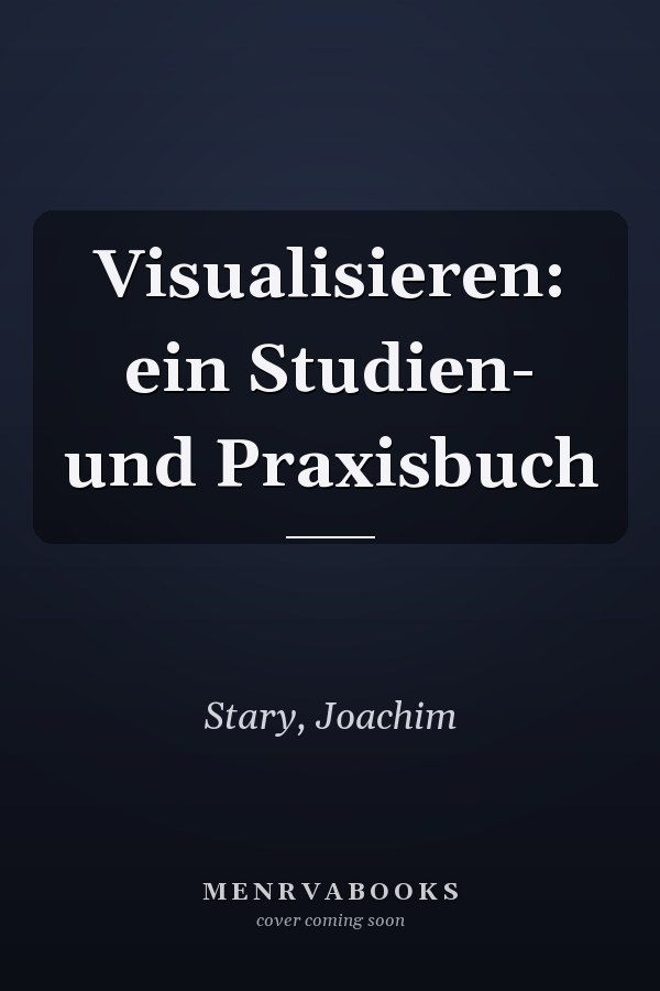 Visualisieren: ein Studien- und Praxisbuch