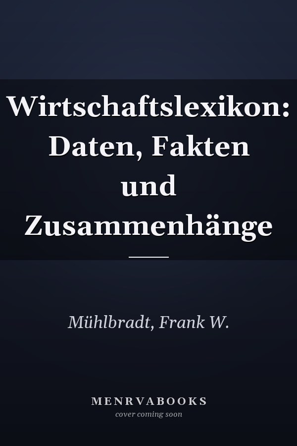 Wirtschaftslexikon: Daten, Fakten und Zusammenhänge