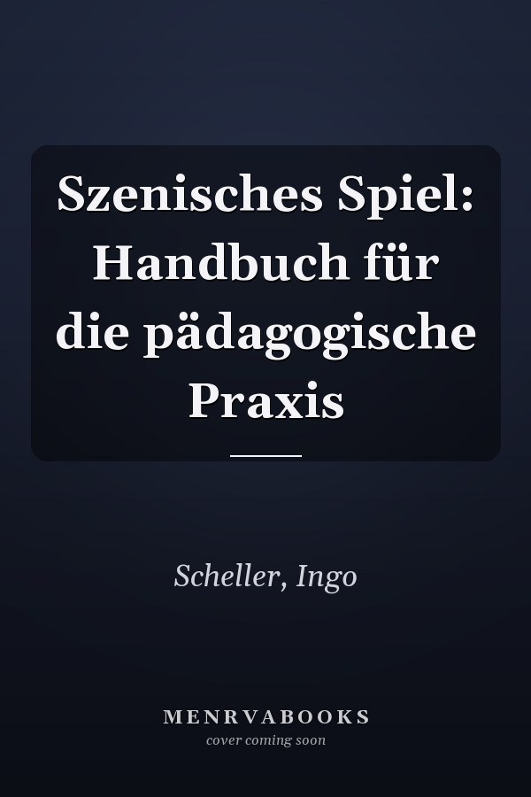 Szenisches Spiel: Handbuch für die pädagogische Praxis