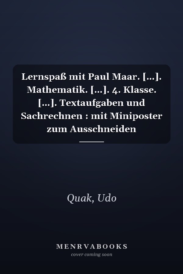 Lernspaß mit Paul Maar. [...]. Mathematik. [...]. 4. Klasse. [...]. Textaufgaben und Sachrechnen : mit Miniposter zum Ausschneiden
