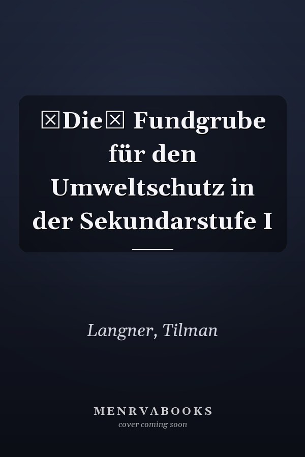Die Fundgrube für den Umweltschutz in der Sekundarstufe I