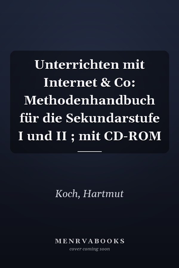 Unterrichten mit Internet & Co: Methodenhandbuch für die Sekundarstufe I und II ; mit CD-ROM