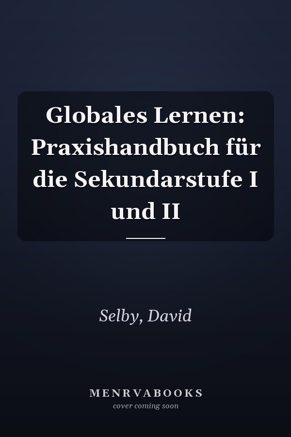 Globales Lernen: Praxishandbuch für die Sekundarstufe I und II
