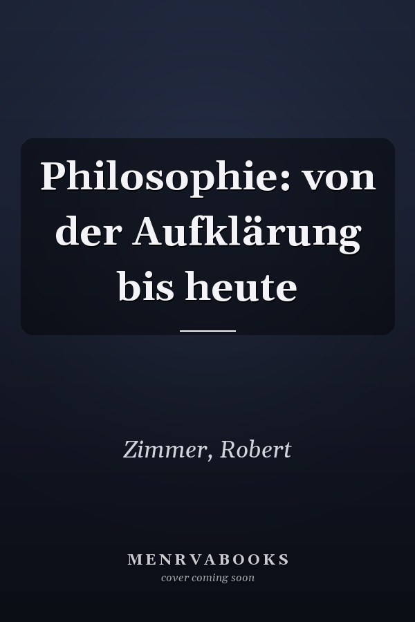 Philosophie: von der Aufklärung bis heute
