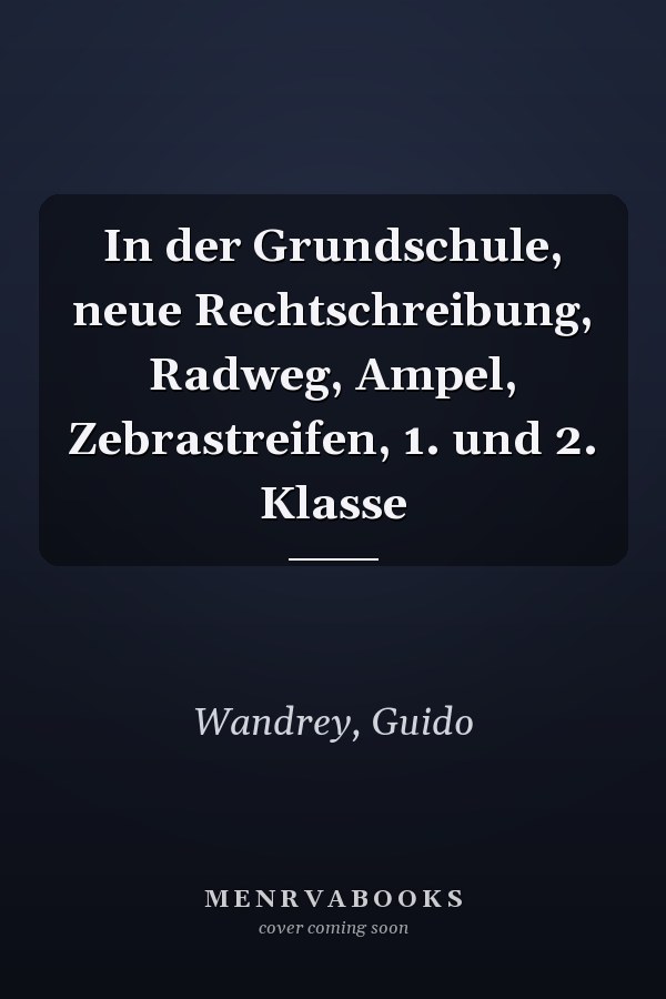 In der Grundschule, neue Rechtschreibung, Radweg, Ampel, Zebrastreifen, 1. und 2. Klasse