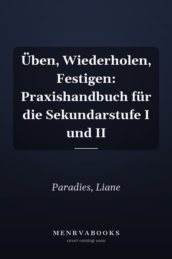Üben, Wiederholen, Festigen: Praxishandbuch für die Sekundarstufe I und II