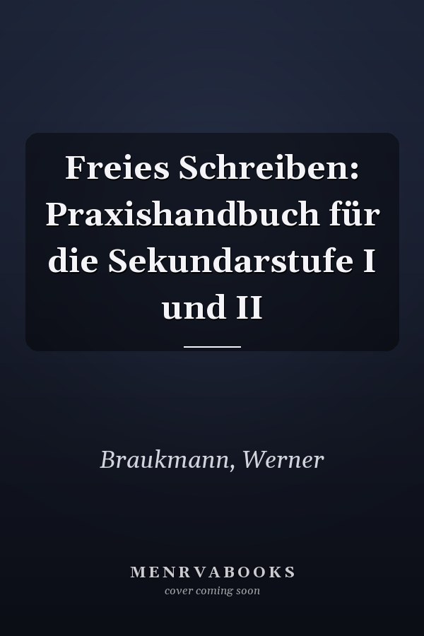 Freies Schreiben: Praxishandbuch für die Sekundarstufe I und II