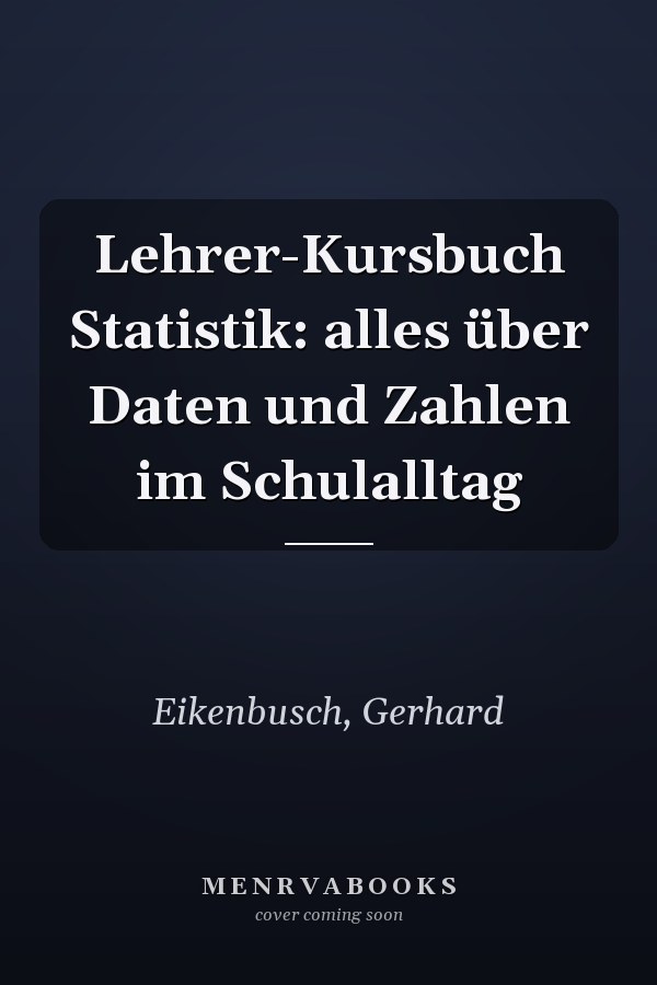 Lehrer-Kursbuch Statistik: alles über Daten und Zahlen im Schulalltag