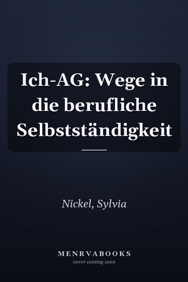 Ich-AG: Wege in die berufliche Selbstständigkeit
