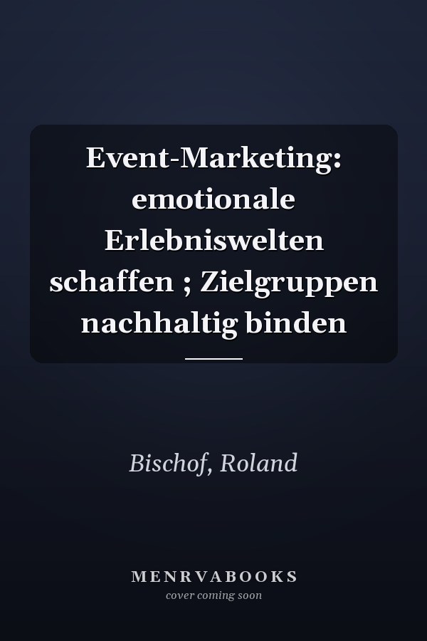 Event-Marketing: emotionale Erlebniswelten schaffen ; Zielgruppen nachhaltig binden