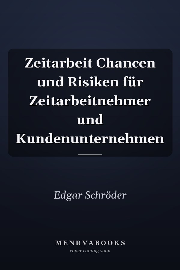 Zeitarbeit Chancen und Risiken für Zeitarbeitnehmer und Kundenunternehmen