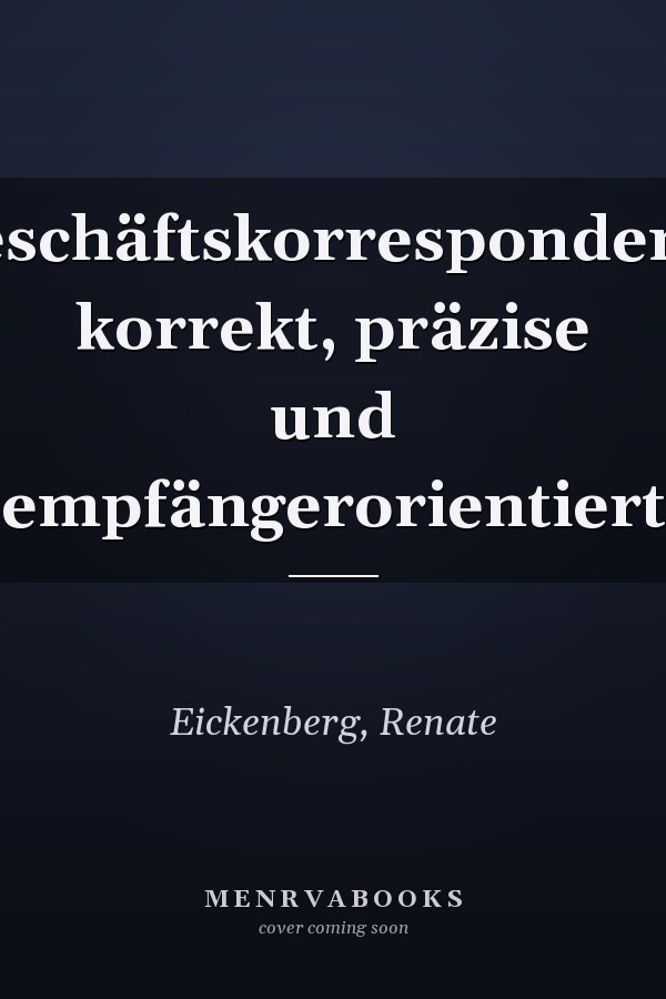 Geschäftskorrespondenz: korrekt, präzise und empfängerorientiert