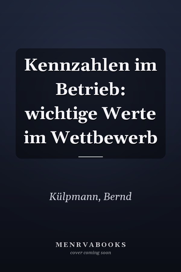 Kennzahlen im Betrieb: wichtige Werte im Wettbewerb