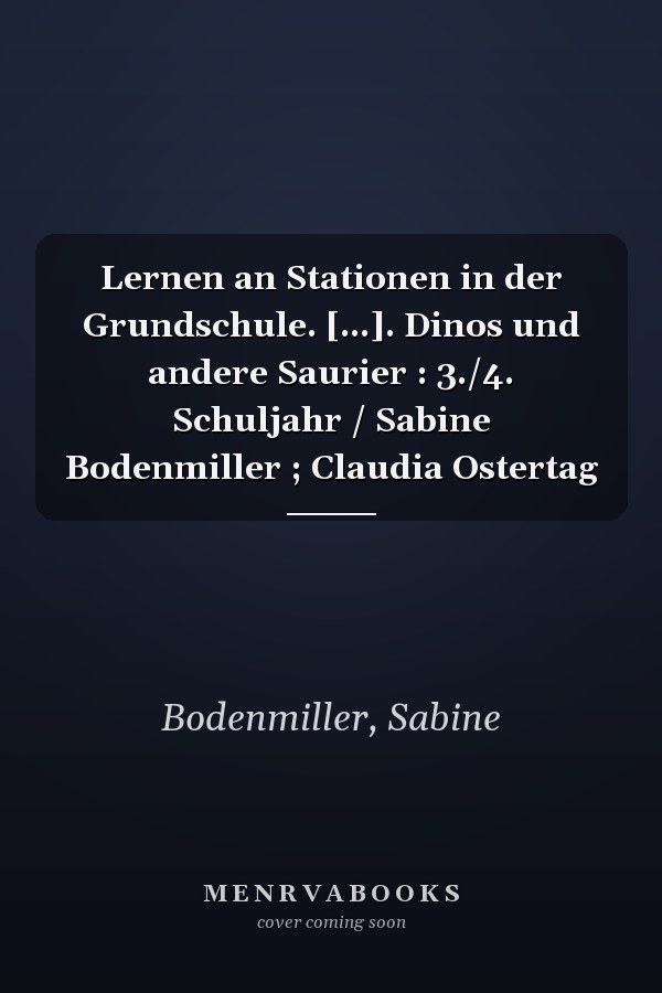 Lernen an Stationen in der Grundschule. [...]. Dinos und andere Saurier : 3./4. Schuljahr / Sabine Bodenmiller ; Claudia Ostertag