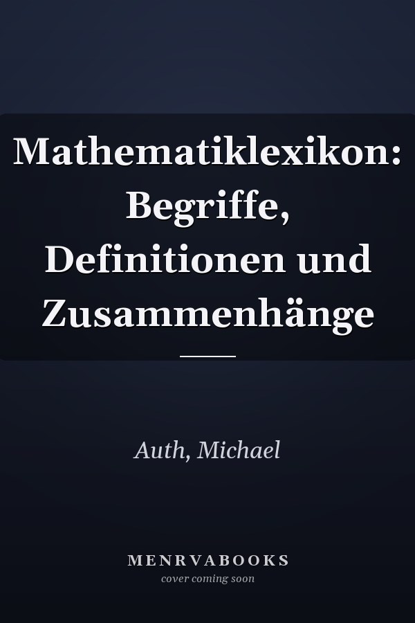 Mathematiklexikon: Begriffe, Definitionen und Zusammenhänge