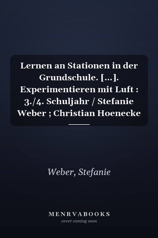 Lernen an Stationen in der Grundschule. [...]. Experimentieren mit Luft : 3./4. Schuljahr / Stefanie Weber ; Christian Hoenecke