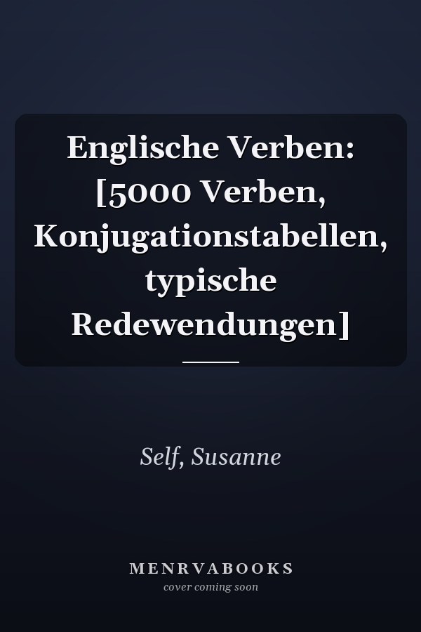 Englische Verben: [5000 Verben, Konjugationstabellen, typische Redewendungen]