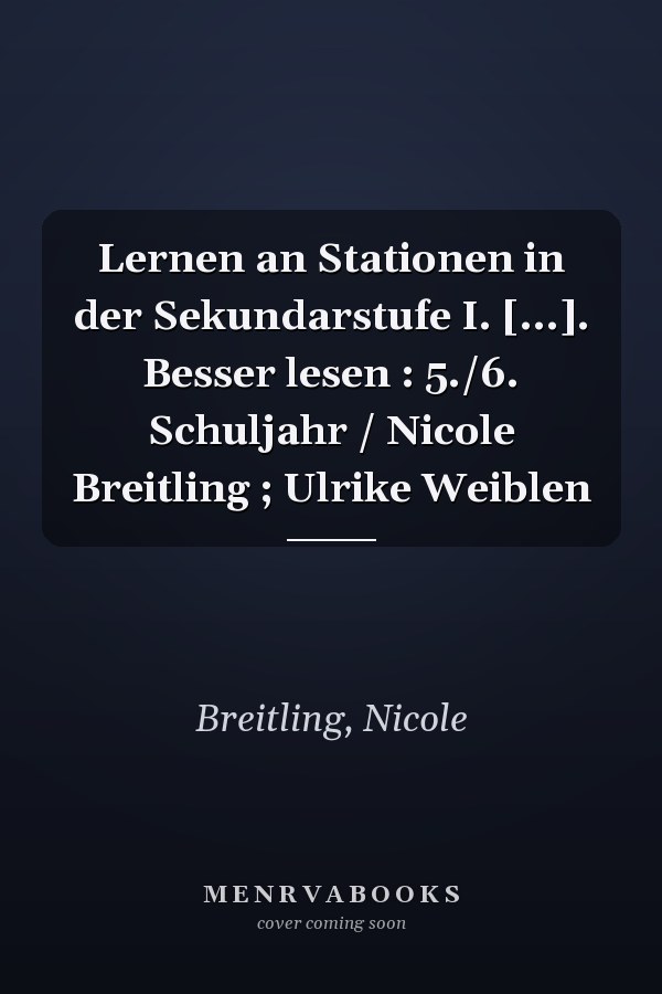 Lernen an Stationen in der Sekundarstufe I. [...]. Besser lesen : 5./6. Schuljahr / Nicole Breitling ; Ulrike Weiblen