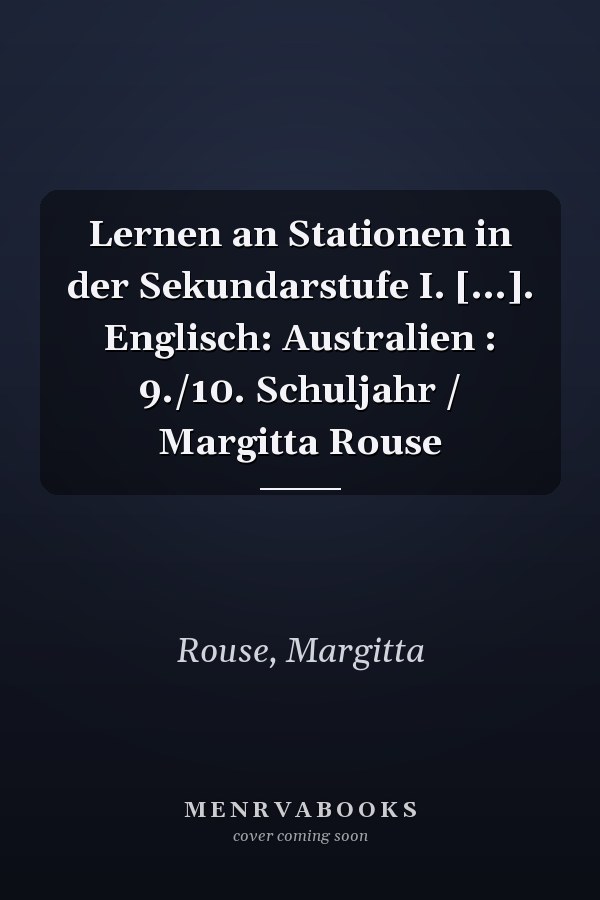 Lernen an Stationen in der Sekundarstufe I. [...]. Englisch: Australien : 9./10. Schuljahr / Margitta Rouse