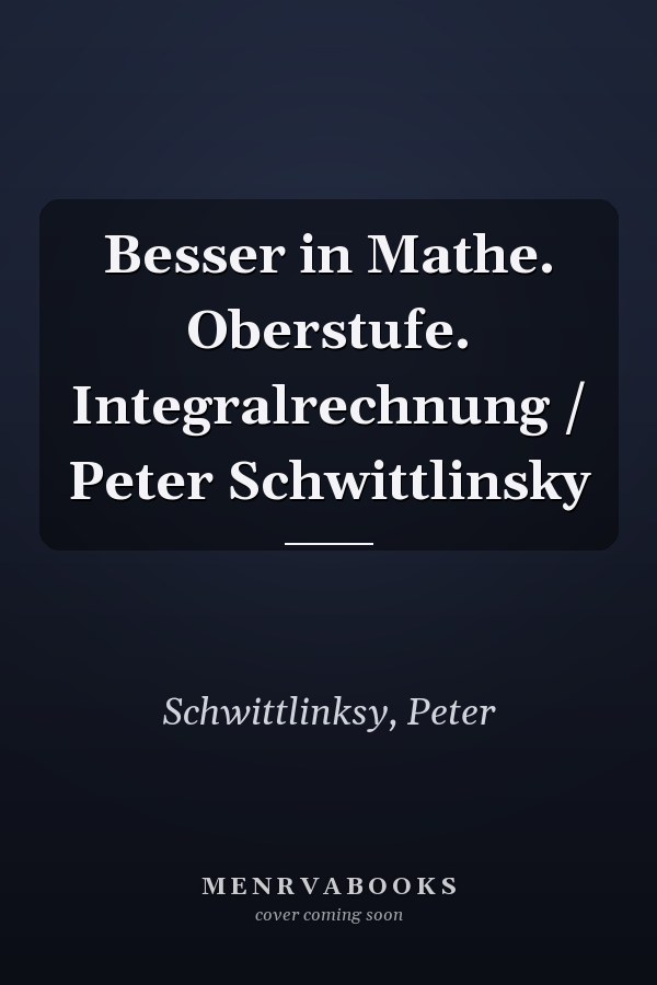 Besser in Mathe. Oberstufe. Integralrechnung / Peter Schwittlinsky