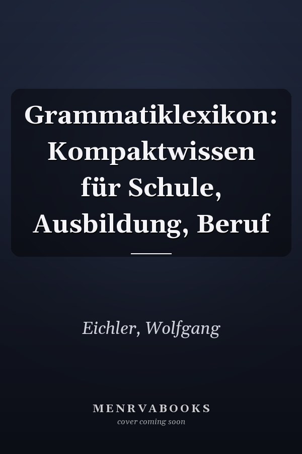 Grammatiklexikon: Kompaktwissen für Schule, Ausbildung, Beruf