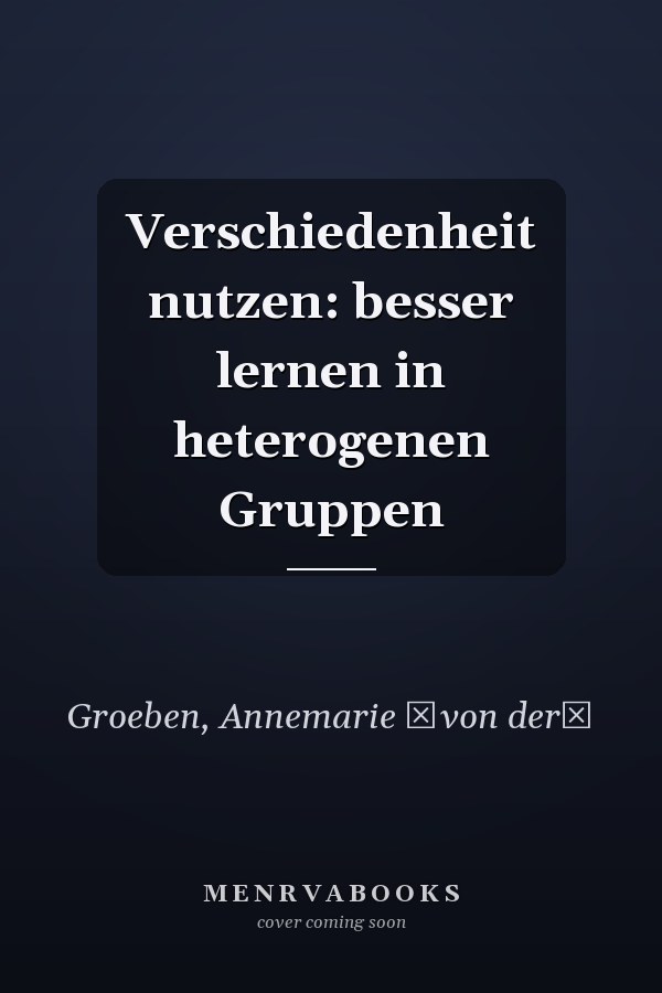 Verschiedenheit nutzen: besser lernen in heterogenen Gruppen