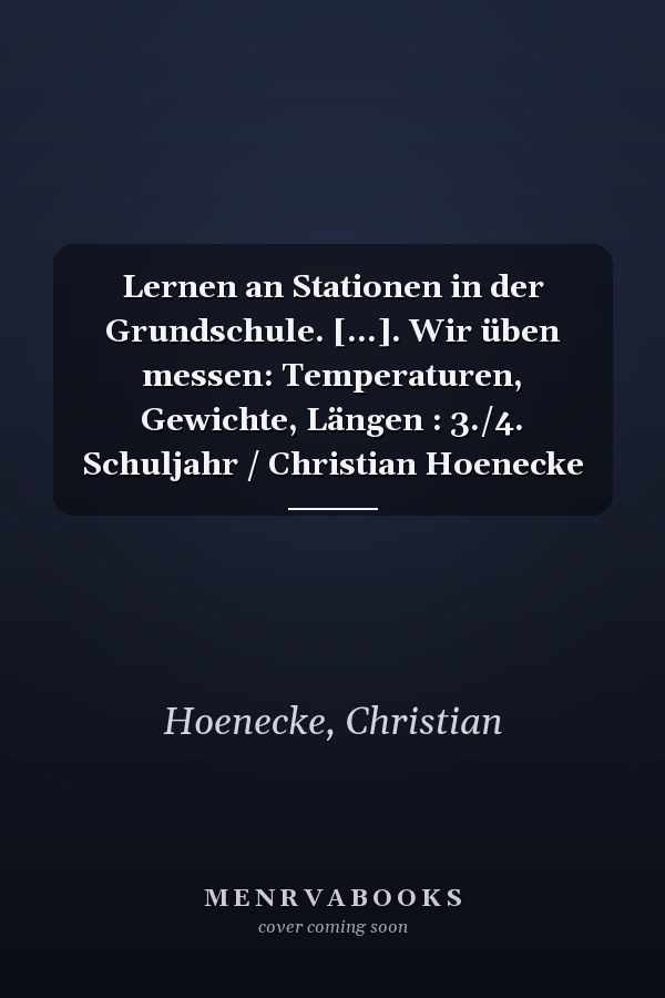 Lernen an Stationen in der Grundschule. [...]. Wir üben messen: Temperaturen, Gewichte, Längen : 3./4. Schuljahr / Christian Hoenecke