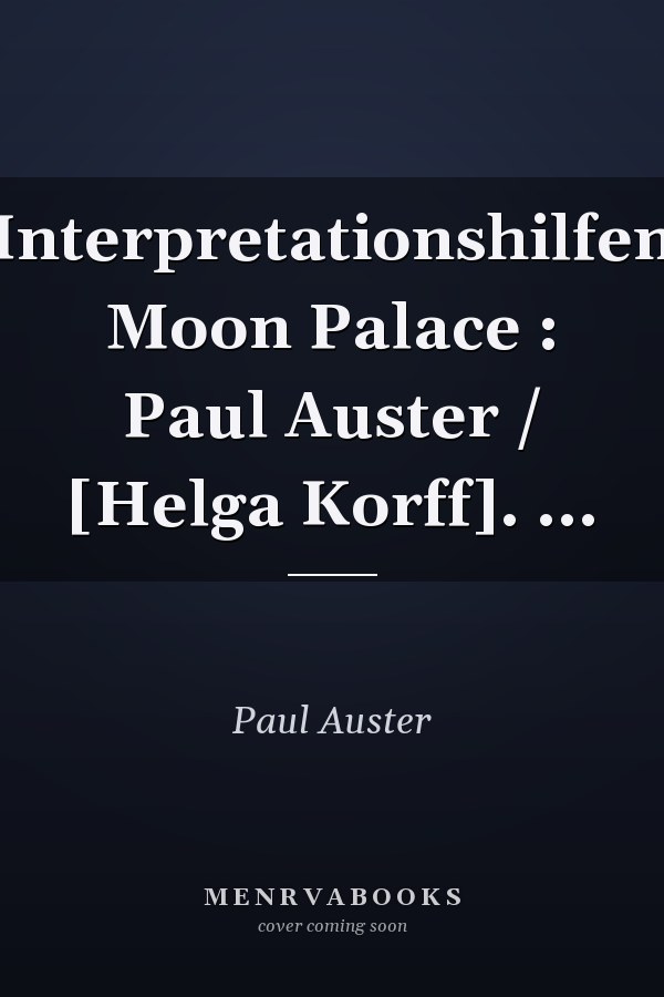 Interpretationshilfen Moon Palace : Paul Auster / [Helga Korff]. ...