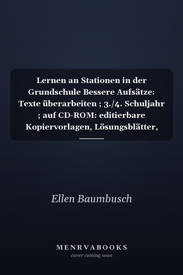 Lernen an Stationen in der Grundschule Bessere Aufsätze: Texte überarbeiten ; 3./4. Schuljahr ; auf CD-ROM: editierbare Kopiervorlagen, Lösungsblätter, Hinweise zur Stationengestaltung. ...