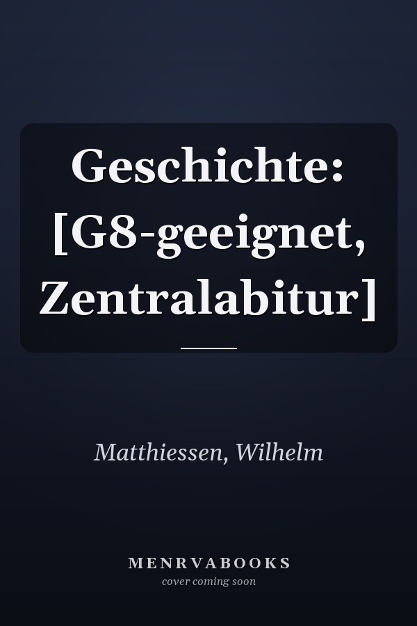Geschichte: [G8-geeignet, Zentralabitur]