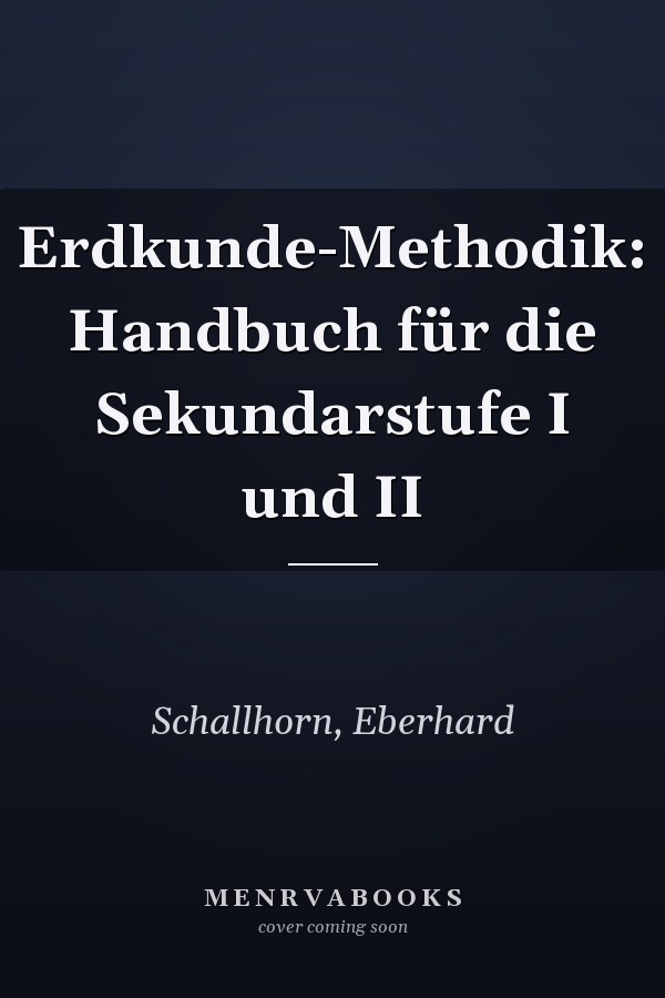 Erdkunde-Methodik: Handbuch für die Sekundarstufe I und II