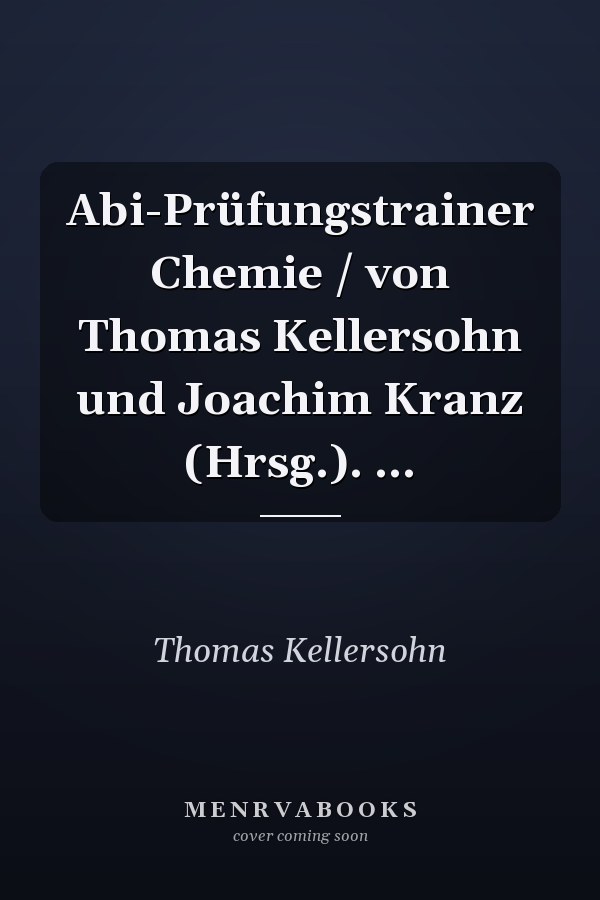 Abi-Prüfungstrainer Chemie / von Thomas Kellersohn und Joachim Kranz (Hrsg.). ...