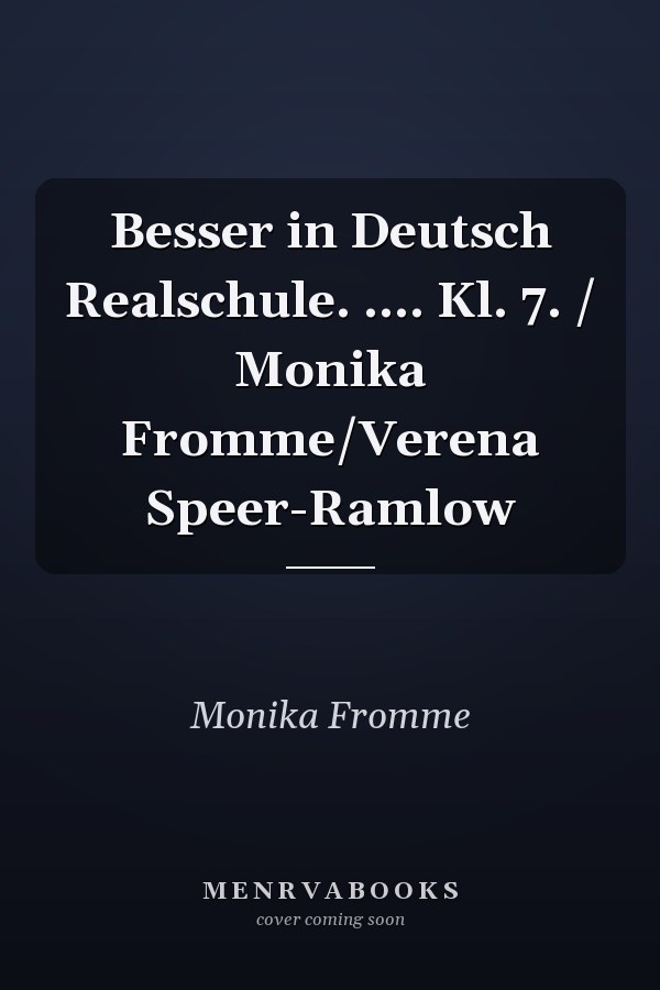 Besser in Deutsch Realschule. .... Kl. 7. / Monika Fromme/Verena Speer-Ramlow