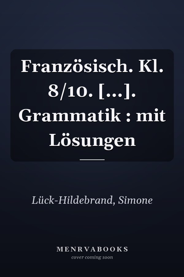 Französisch. Kl. 8/10. [...]. Grammatik : mit Lösungen